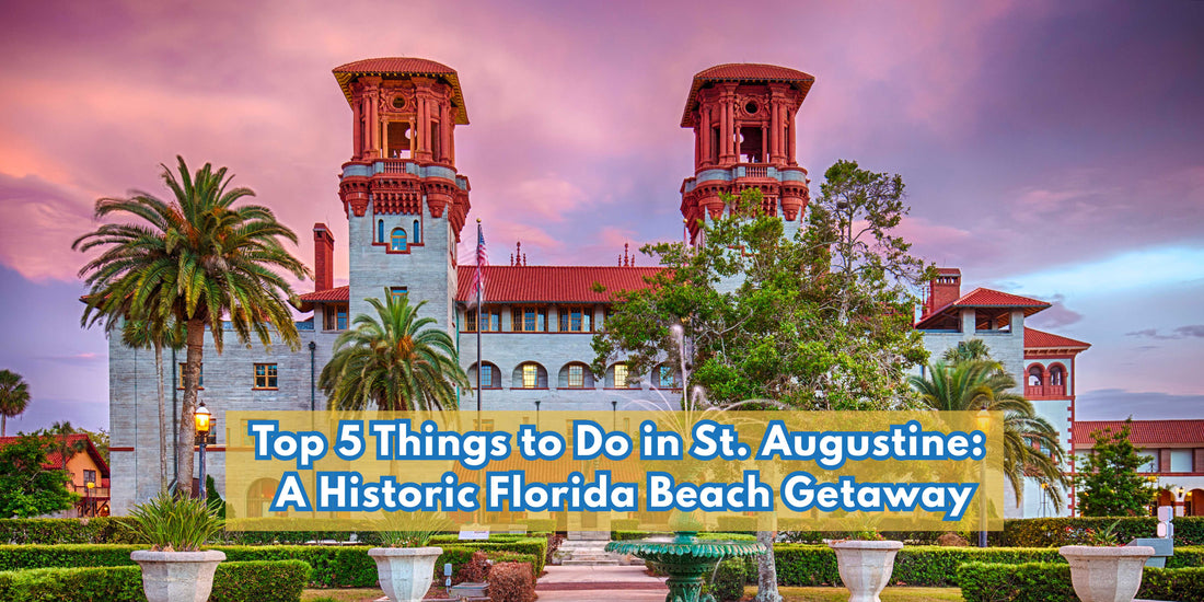 Top 5 Things to Do in St. Augustine: A Historic Florida Beach Getaway